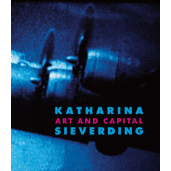 Katharina Sieverding: Art and Capital Katharina Sieverding: Art and Capital