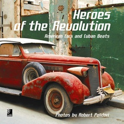 Robert Polidori: Heroes Of The Revolution: American Cars And Cuban Beats + 4 CD