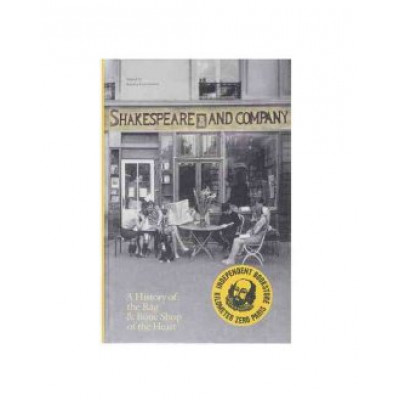 Shakespeare and Company, Paris: A History of the Rag & Bone Shop of the Heart