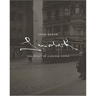 Josef Sudek: The Legacy of a Deeper Vision Josef Sudek: The Legacy of a Deeper Vision