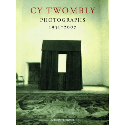 Cy Twombly: Photographs 1951-2007