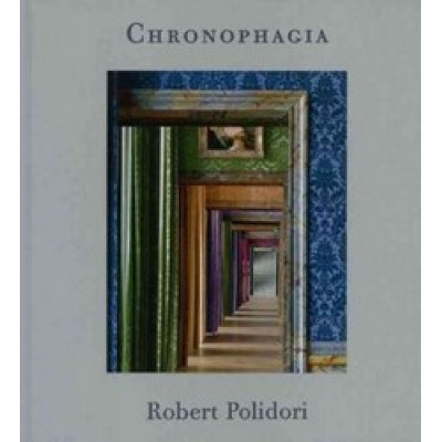 Robert Polidori: Chronophagia