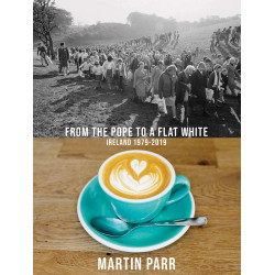 Martin Parr: From the Pope to a Flat White: Ireland 1979-2019