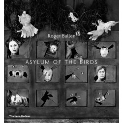 Roger Ballen, Asylum of the Birds Roger Ballen, Asylum of the Birds