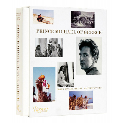 Prince Michael of Greece: Crown, Art, and Fantasy: A Life in Pictures