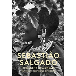 The Scent of a Dream: Travels in the World of Coffee by Sebastiao Salgado (Уценка)