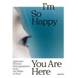 I’m So Happy You Are Here: Japanese Women Photographers from the 1950s to Now