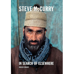 Steve McCurry. In Search of Elsewhere: Unseen Images
