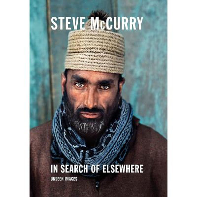 Steve McCurry. In Search of Elsewhere: Unseen Images