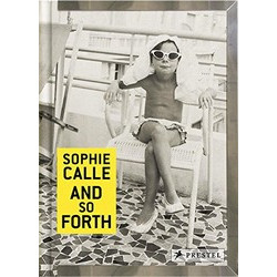 Sophie Calle: And So Forth