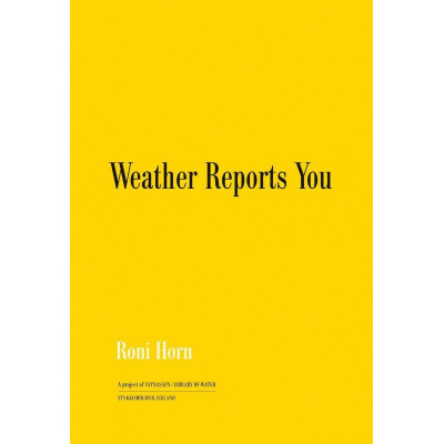 Roni Horn: Weather Reports You