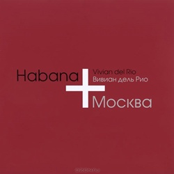 Вивиан дель Рио: Habana + Москва