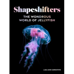 Shapeshifters: The Wondrous World of Jellyfish