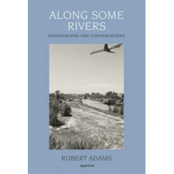 Along Some Rivers. Photographs and Conversations by Robert Adams