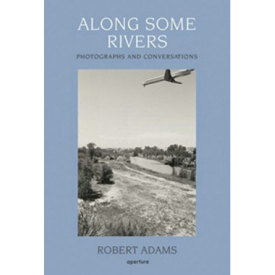 Along Some Rivers. Photographs and Conversations by Robert Adams