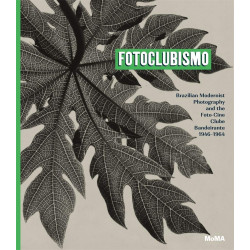 Fotoclubismo: Brazilian Modernist Photography and the Foto-Cine Clube Bandeirante, 1946-1964