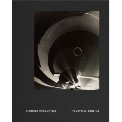 Industrial Sublime : Photographs by Maurice Broomfield