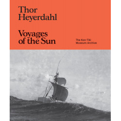 Thor Heyerdahl: Voyages of the Sun: The Kon-Tiki Museum Archive