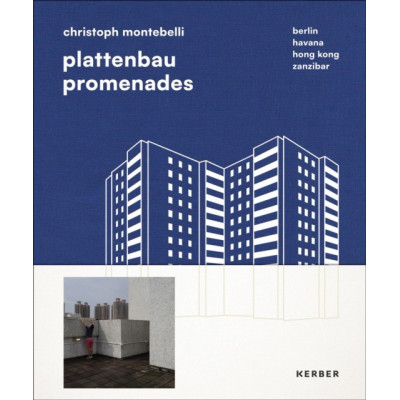 Plattenbau Promenades: Berlin.Havana.Hong Kong.Zanzibar/Christoph Montebelli