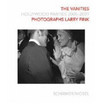 The Vanities: Hollywood Parties 2000-2009 Photographs Larry Fink The Vanities: Hollywood Parties 2000-2009 Photographs Larry Fink