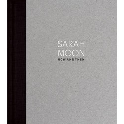 Sarah Moon: Now and Then