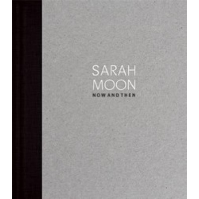 Sarah Moon: Now and Then