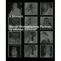 A Moment. Master Photographers: Portraits by Michael Somoroff (Уценка)