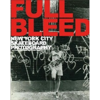 Full Bleed. New York City Skateboard Photography