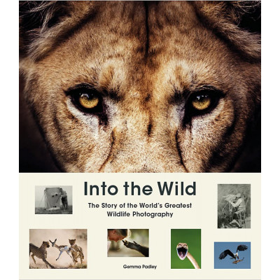 Into the Wild: The Story of the World's Greatest Wildlife Photography