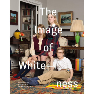 The Image of Whiteness: Contemporary Photography and Racialization
