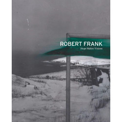 Robert Frank: Hope Makes Visions Robert Frank: Hope Makes Visions