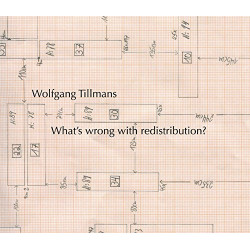 Wolfgang Tillmans: What's Wrong with Redistribution?