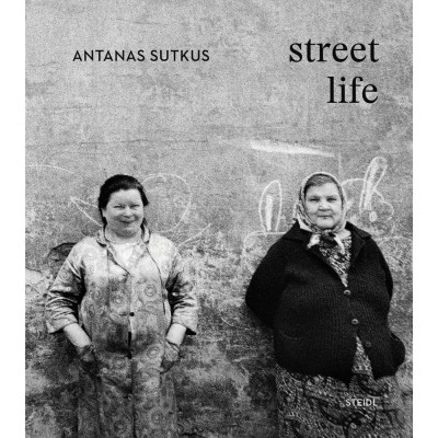 Antanas Sutkus: Street Life (Multi-Lingual edition)