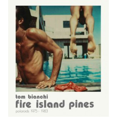 Tom Bianchi: Fire Island Pines: Polaroids, 1975-1983 (Уценка)