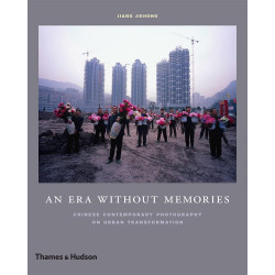 An Era Without Memories: Chinese Contemporary Photography on Urban Transformation