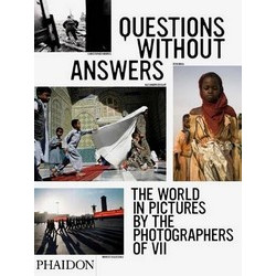 Questions Without Answers: The World in Pictures from the Photographers of VII