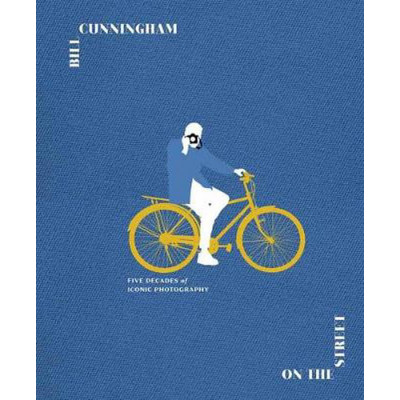 Bill Cunningham: On the Street: Five Decades of Iconic Photography