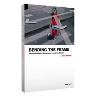 Bending the Frame: Photojournalism, Documentary, and the Citizen