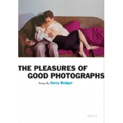 The Pleasure of Good Photographs by Gerry Badger
