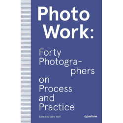 PhotoWork: Forty Photographers on Process and Practice (Уценка)
