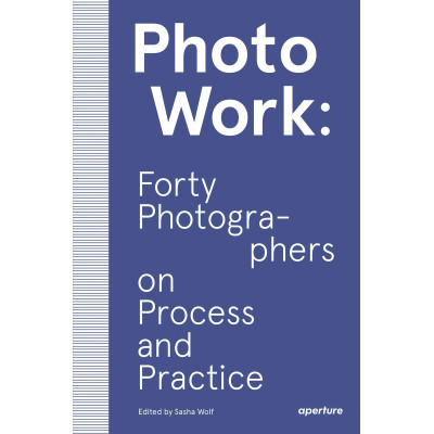 PhotoWork: Forty Photographers on Process and Practice (Уценка)