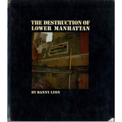 Danny Lyon: The Destruction of Lower Manhattan