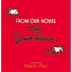 Martin Parr: From Our House to Your House