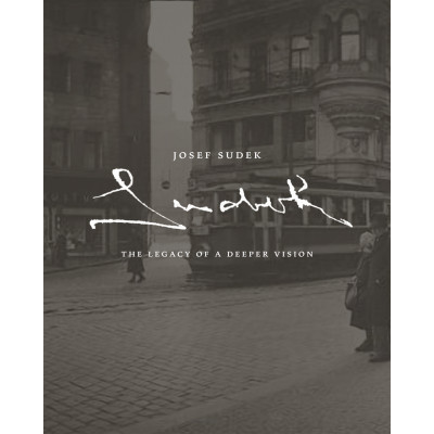 Josef Sudek: The Legacy of a Deeper Vision