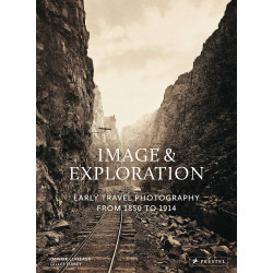 Image and Exploration Early Travel Photography from 1850-1914