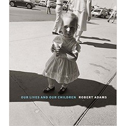 Robert Adams: Our Lives and Our Children