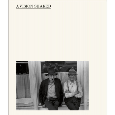 A Vision Shared: Hank O'Neal: A Classic Portrait of America and its People 1935-1943