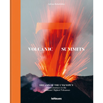 Volcanic 7 summits. Dreams of the unknown. Seven journays to the continents' highest volcanoes
