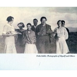 Frida Kahlo. Photographs of Myself and Others
