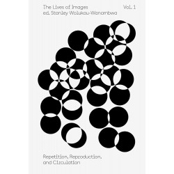 The Lives of Images, Vol. 1: Repetition, Reproduction, and Circulation
